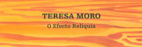 Teresa Moro. O Efecto Reliquia